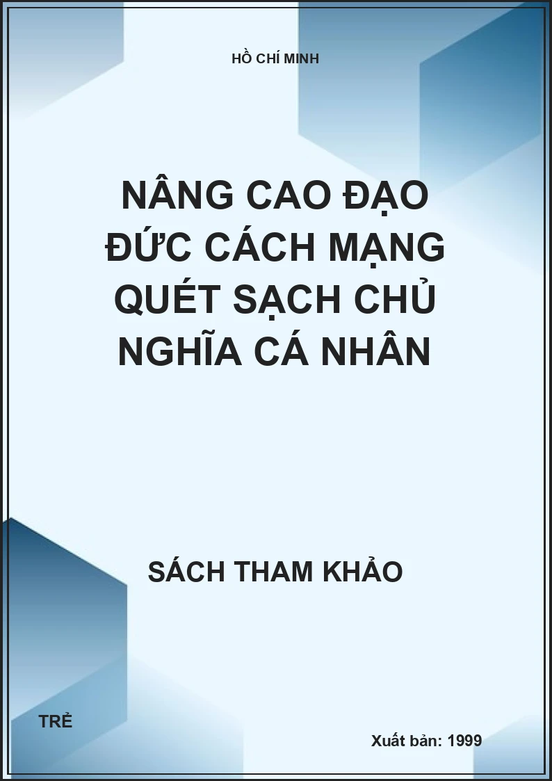 Nâng cao đạo đức cách mạng quét sạch chủ nghĩa cá nhân