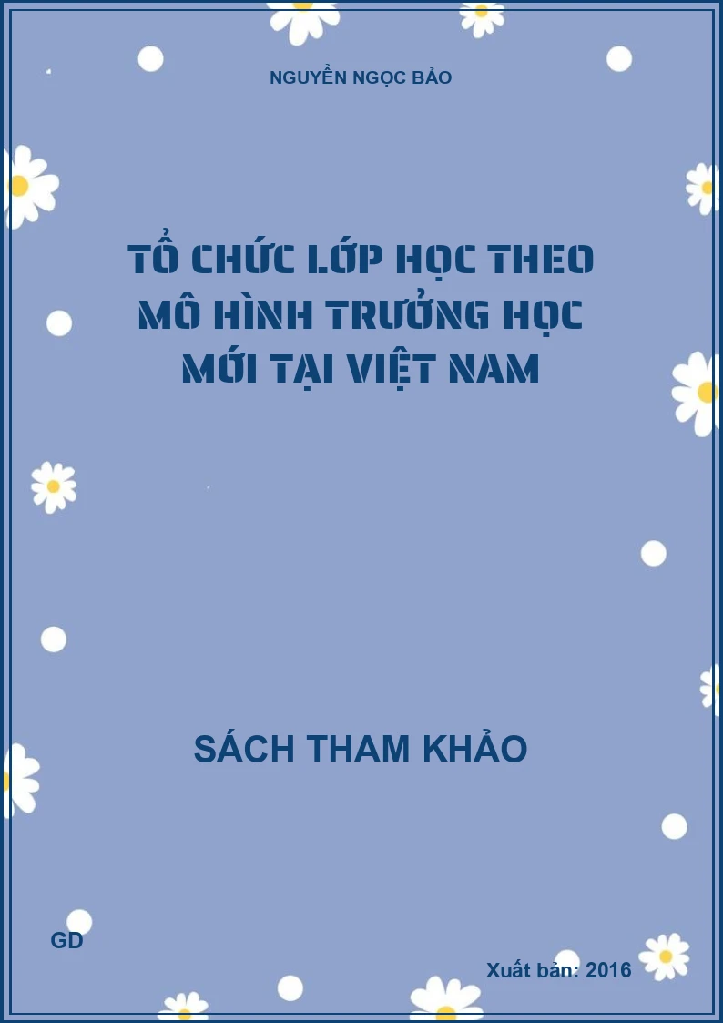 Tổ chức lớp học theo mô hình trưởng học mới tại Việt Nam