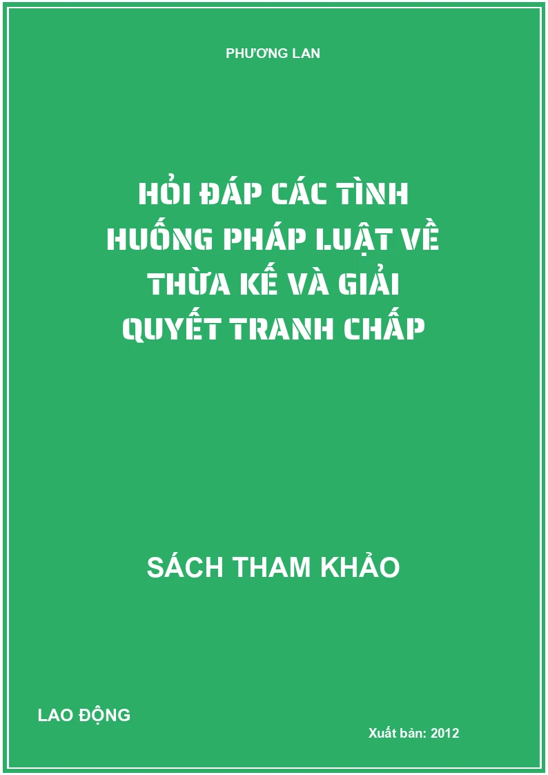Hỏi đáp các tình huống pháp luật về thừa kế và giải quyết tranh chấp
