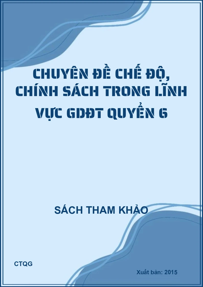 Chuyên đề chế độ, chính sách trong lĩnh vực GDĐT quyển 6