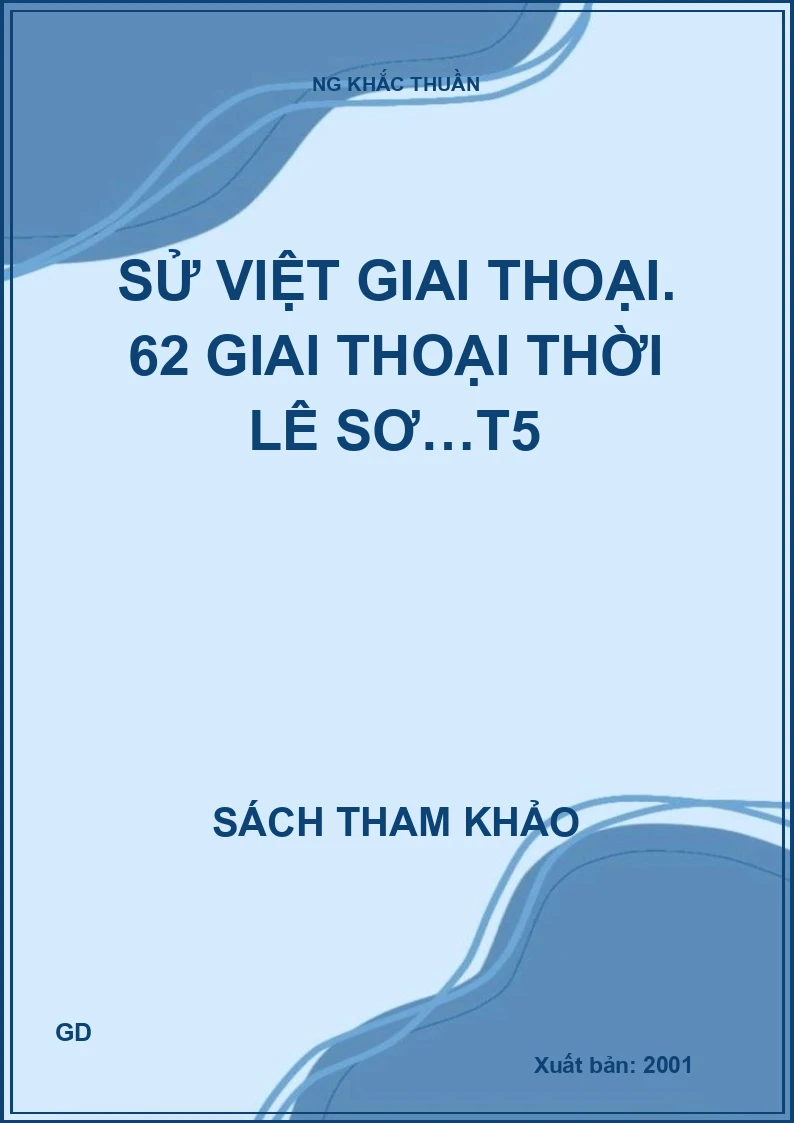 Sử Việt giai thoại. 62 giai thoại thời Lê Sơ…T5