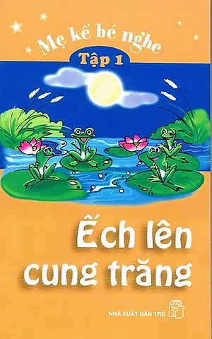 Mẹ kể bé nghe. Ếch lên cung trăng