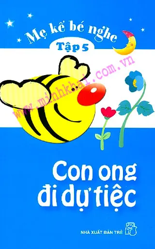 Mẹ kể bé nghe. Con ong đi dự tiệc