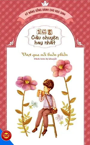 168 Câu chuyện hay nhất. Vượt qua nỗi buồn phiền