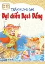 Em yêu sử Việt. Trần Hưng Đạo đại chiến Bạch Đằng