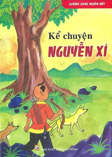 Gương sáng muôn đời. Kể chuyện Nguyễn Xí