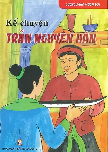 Gương sáng muôn đời. Kể chuyện Trần Nguyên Hãn