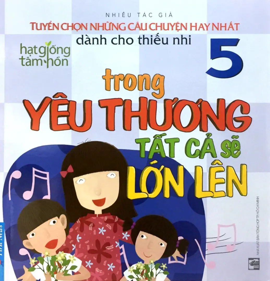 Hạt giống tâm hồn 5. Trong yêu thương tất cả sẽ lớn lên