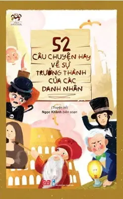 52 câu chuyện hay về sự trưởng thành của các danh nhân