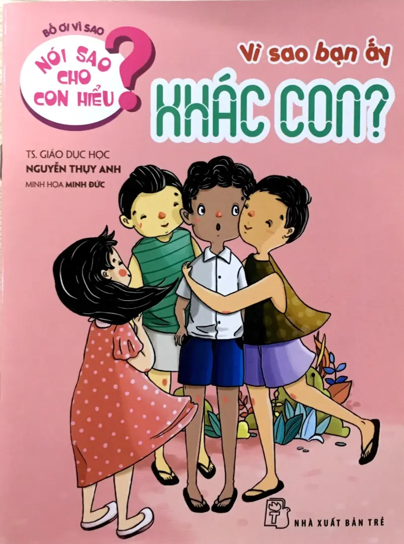 Nói sao cho con hiểu. Vì sao bạn ấy khác con