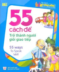Tủ sách kĩ năng sống. 55 cách để trở thành người giỏi giao tiếp