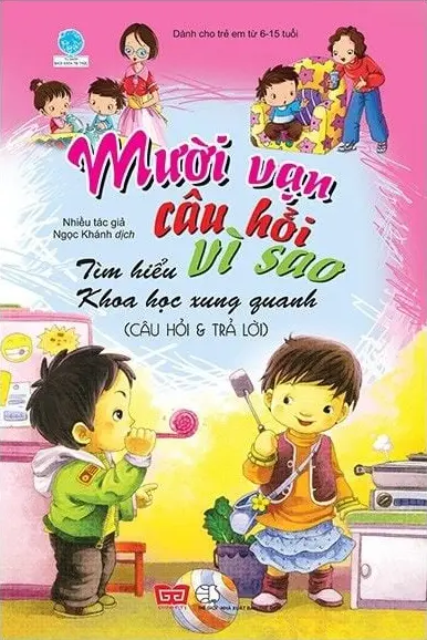 10 vạn câu hỏi vì sao. Tìm hiểu khoa học xung quanh