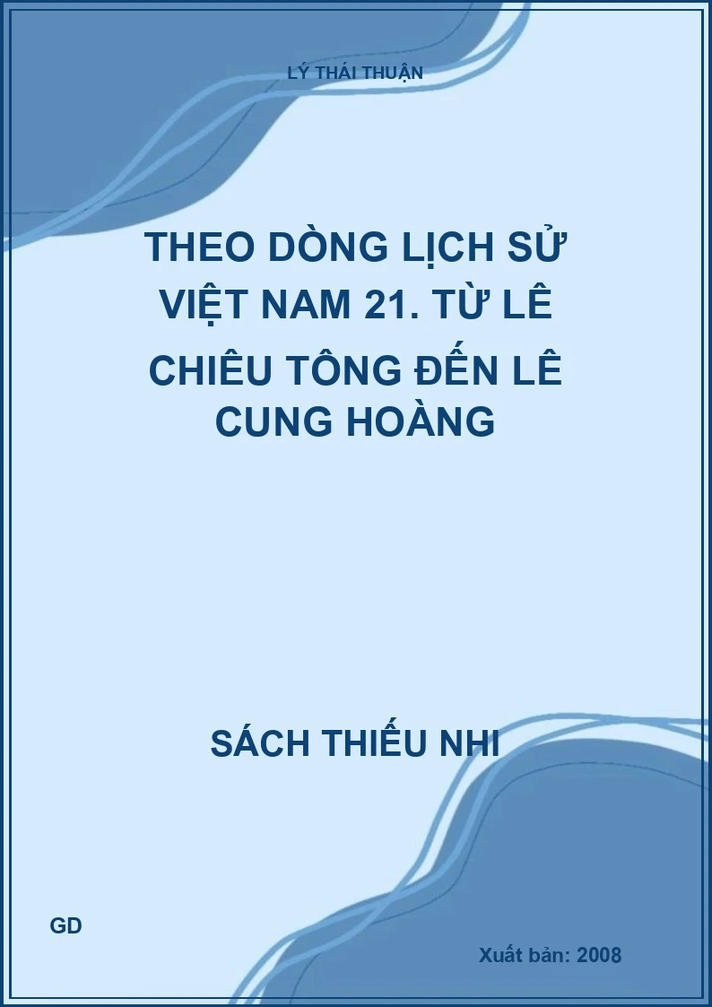 Theo dòng lịch sử Việt Nam 21. Từ Lê Chiêu Tông đến Lê Cung Hoàng