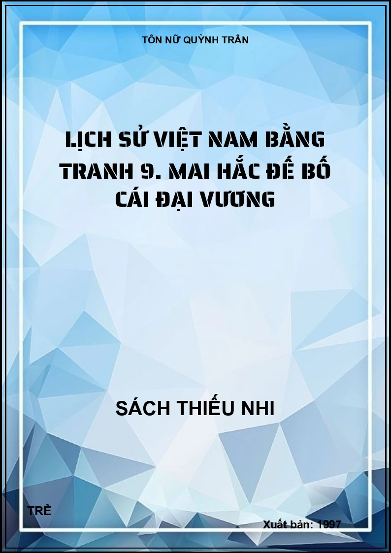Lịch sử Việt Nam bằng tranh 9. Mai Hắc Đế Bố Cái Đại Vương