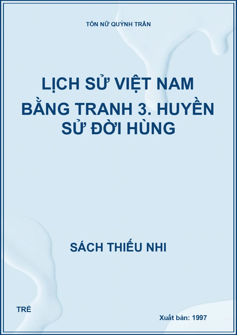 Lịch sử Việt Nam bằng tranh 3. Huyền sử đời Hùng