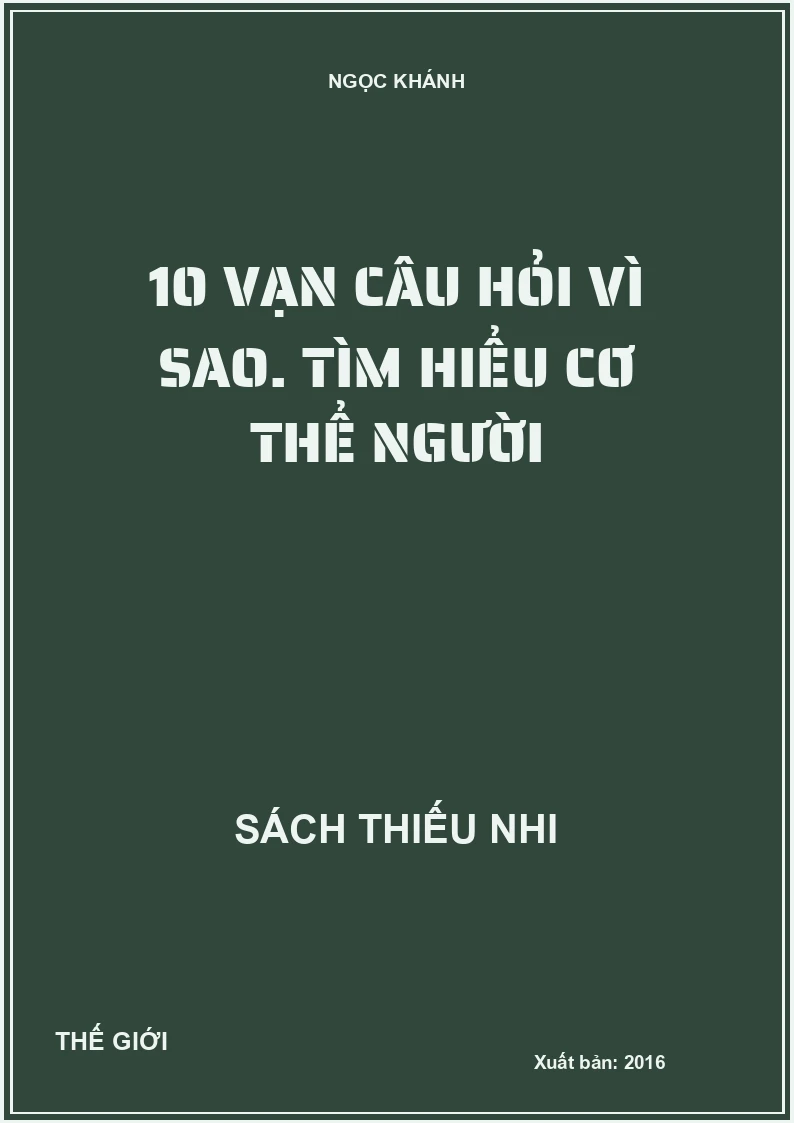 10 vạn câu hỏi vì sao. Tìm hiểu cơ thể người