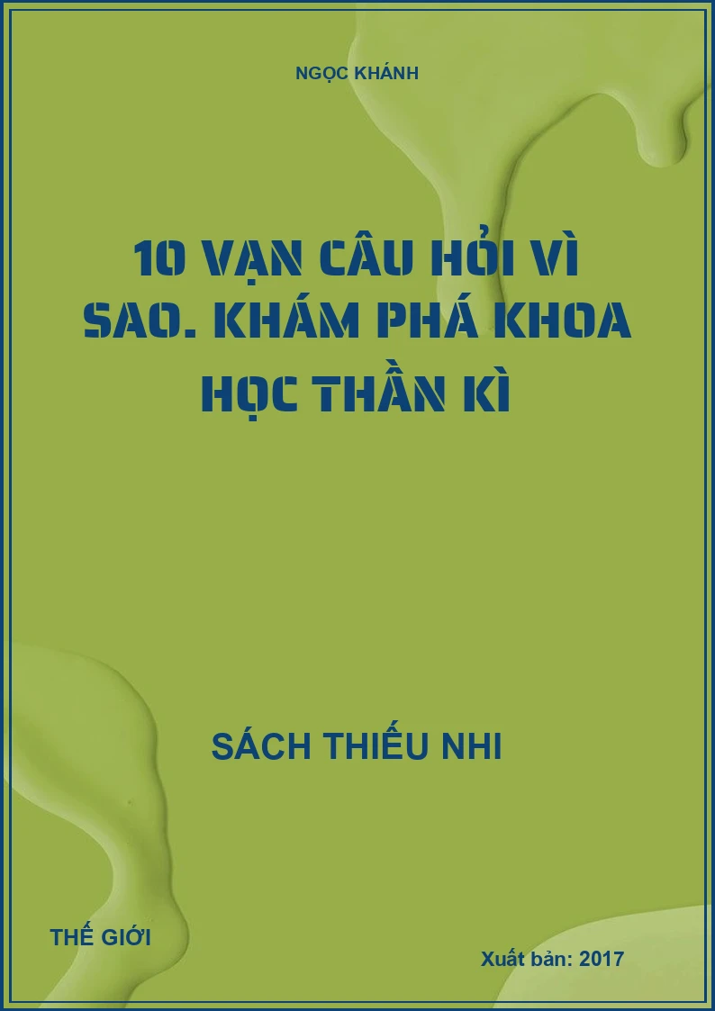 10 vạn câu hỏi vì sao. Khám phá khoa học thần kì