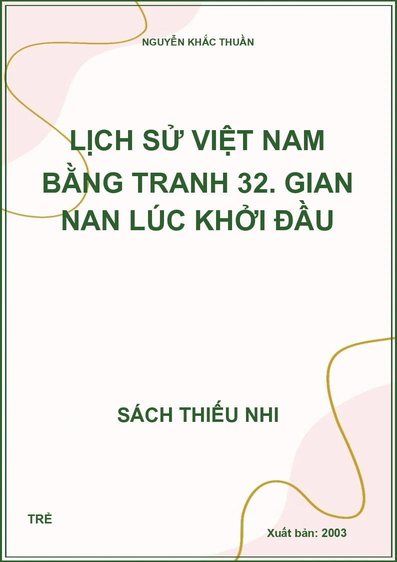 Lịch sử Việt Nam bằng tranh 32. Gian nan lúc khởi đầu
