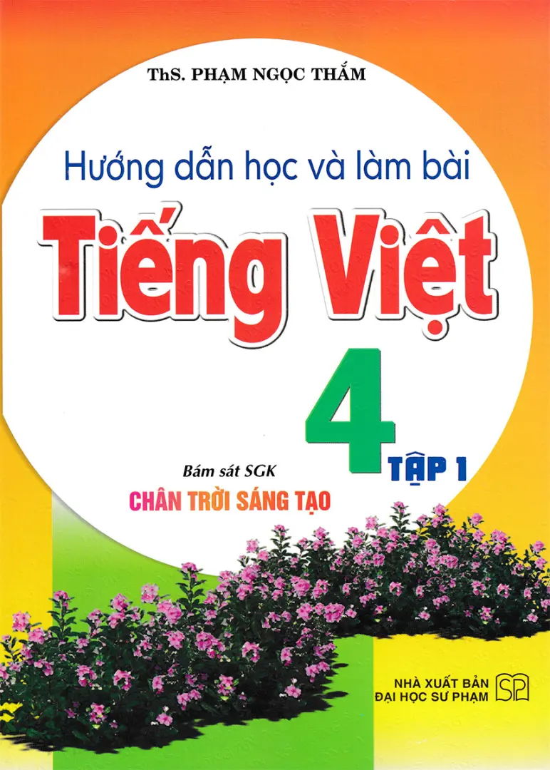 Hướng Dẫn Học Và Làm Bài Tiếng Việt Lớp 4 – Tập 1 (Bám sát SGK Chân trời sáng tạo)