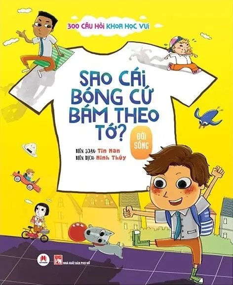 300 Câu Hỏi Khoa Học Vui - Đời Sống: Sao Cái Bóng Cứ Bám Theo Tớ?