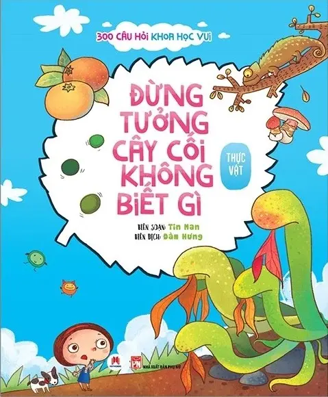 300 Câu Hỏi Khoa Học Vui - Thực Vật: Đừng Tưởng Cây Cối Không Biết Gì