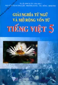 Giải Nghĩa Từ Ngữ Và Mở Rộng Vốn Từ Tiếng Việt Lớp 5