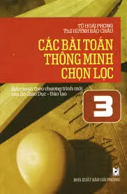 Các Bài Toán Thông Minh Chọn Lọc Lớp 3