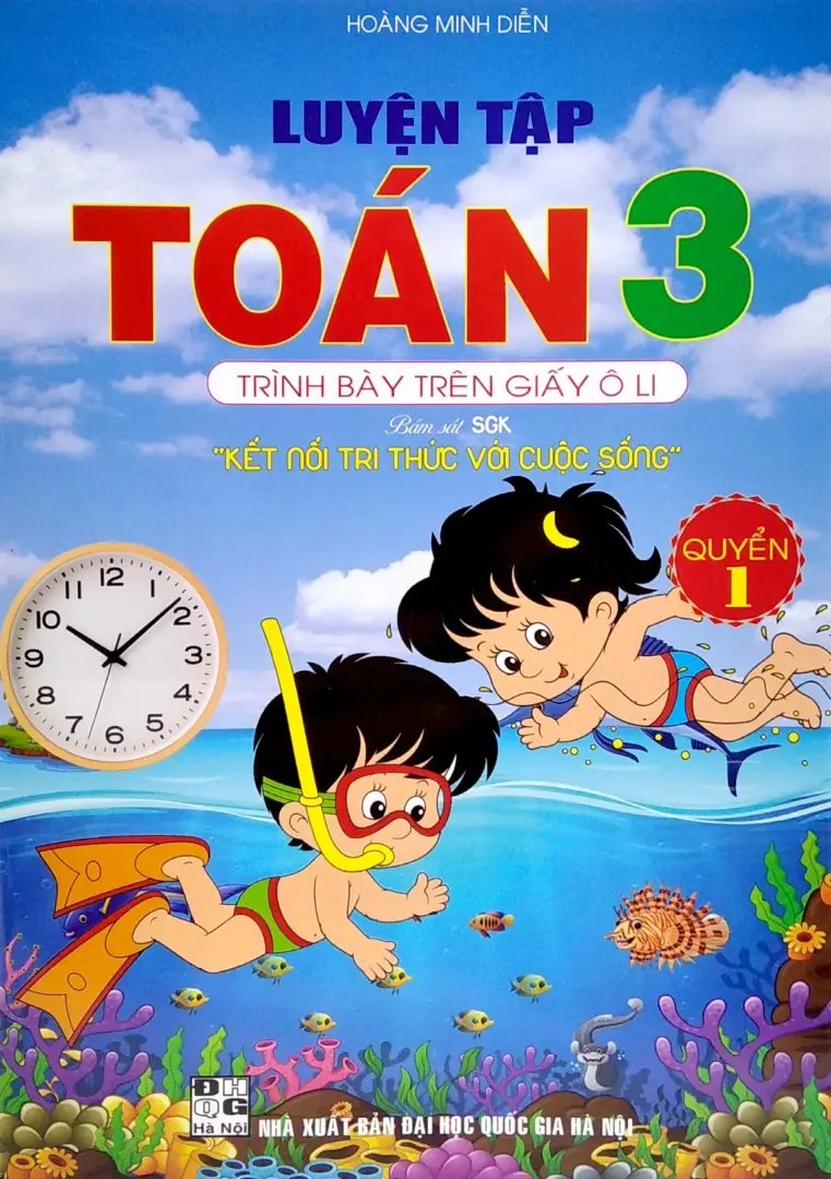 Luyện Tập Toán 3 - Trình Bày Trên Giấy Ô Li - Quyển 1 (Bám Sát SGK Kết Nối Tri Thức Với Cuộc Sống)