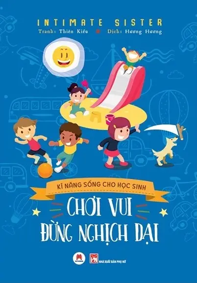 Kĩ Năng Sống Cho Học Sinh - Chơi Vui Đừng Nghịch Dại
