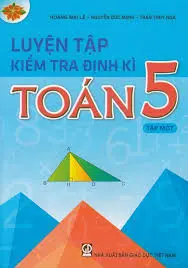 Luyện tập kiểm tra định kỳ Toán 5 - Tập 1