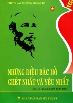 Những Điều Bác Hồ Ghét Nhất Và Yêu Nhất