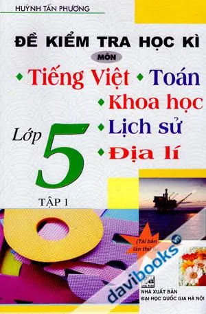 Đề Kiểm Tra Học Kì Môn Tiếng Việt - Toán - Khoa Học - Lịch Sử - Địa Lí Lớp 5 (Tập 1)
