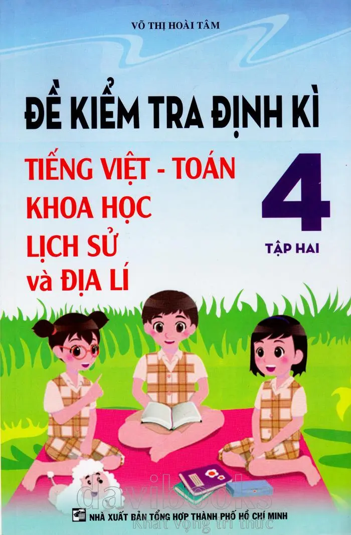Đề Kiểm Tra Định Kì Tiếng Việt Toán Khoa Học Lịch Sử Và Địa Lí 4 (Tập Hai)