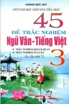 45 Đề Trắc Nghiệm Ngữ Văn - Tiếng Việt Lớp 3