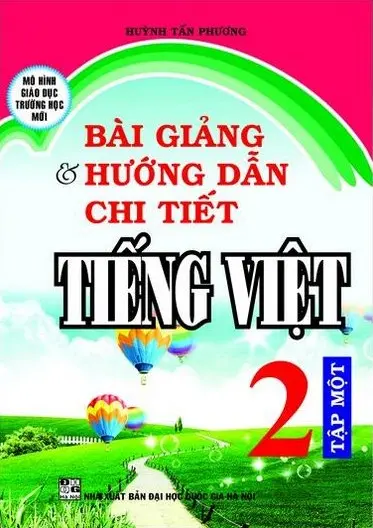 Bài Giảng Và Hướng Dẫn Chi Tiết Tiếng Việt Lớp 2 Tập Một - Mô Hình Trường Học Mới