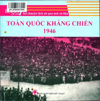 Bộ Sách Kể Chuyện Lịch Sử Qua Ảnh Tư Liệu - Toàn Quốc Kháng Chiến 1946