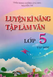 Luyện Kỹ Năng Tập Làm Văn 5 - Tập 1