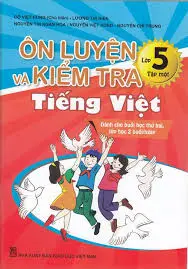 Ôn Luyện và Kiểm Tra Tiếng Việt 5 - Tập 1