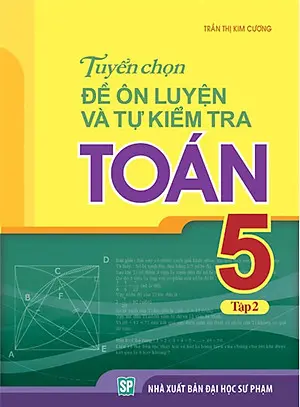 Tuyển Chọn Đề Ôn Luyện Và Tự Kiểm Tra Toán 5 - Tập 2