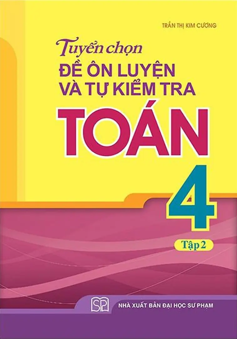 Tuyển Chọn Đề Ôn Luyện Và Tự Kiểm Tra Toán 4 - Tập 2