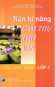 Rèn Kĩ Năng Cảm Thụ Thơ Văn Dành Cho Học Sinh Lớp 4