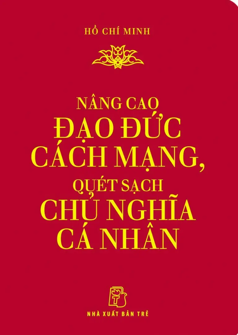 Di Sản Hồ Chí Minh - Nâng Cao Đạo Đức Cách Mạng, Quét Sạch Chủ Nghĩa Cá Nhân