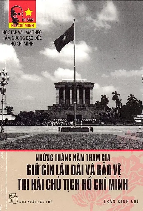 Những Tháng Năm Tham Gia Giữ Gìn Lâu Dài Và Bảo Vệ Thi Hài Chủ Tịch Hồ Chí Minh