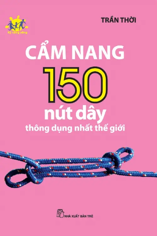 Cẩm Nang 150 Nút Thắt Dây Thông Dụng Nhất Thế Giới