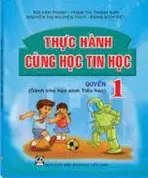 Thực Hành Cùng Học Tin Học - Quyển 1