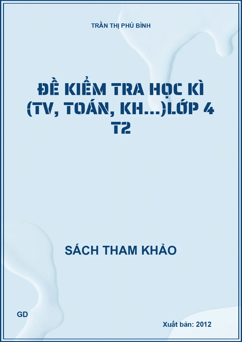 Đề Kiểm Tra Học Kì (Tiếng Việt, Toán, Khoa Học…) Lớp 4 - Tập 2
