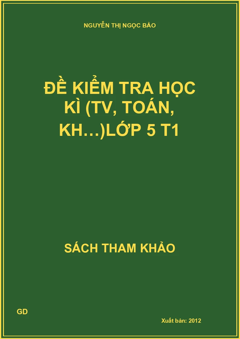 Đề Kiểm Tra Học Kì (Tiếng Việt, Toán, Khoa Học…) Lớp 5 - Tập 1