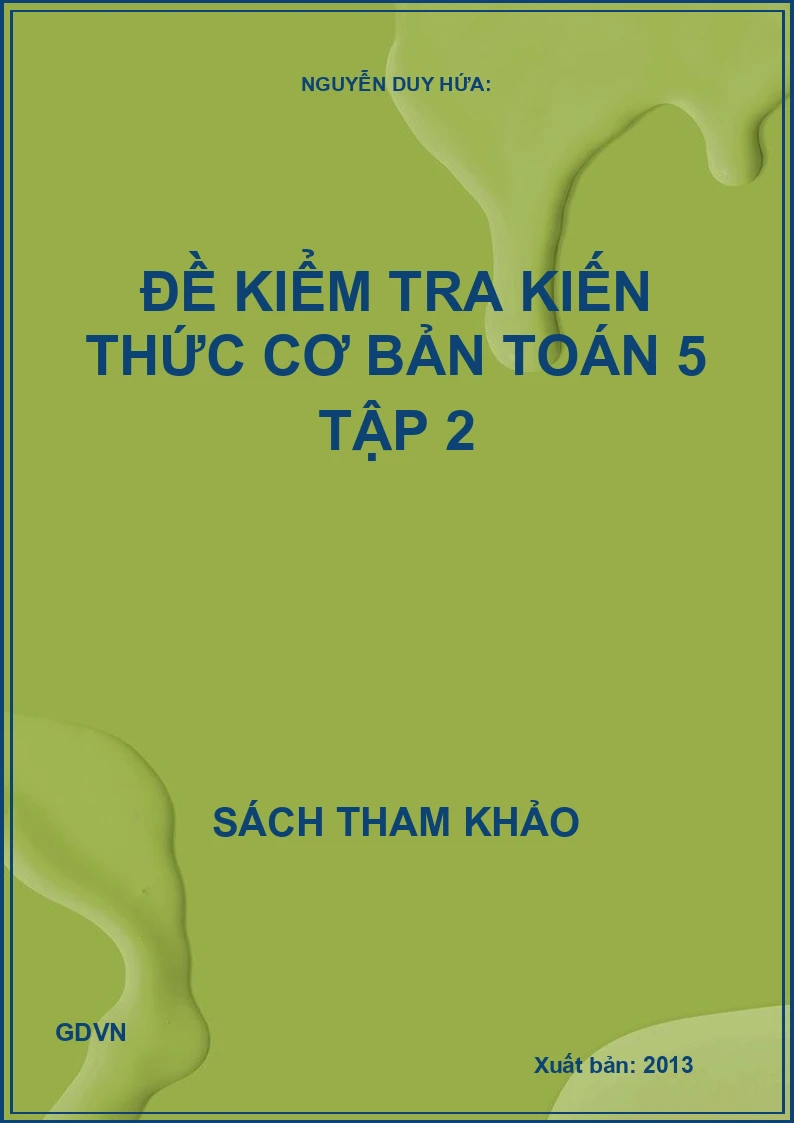 Đề Kiểm Tra Kiến Thức Cơ Bản Toán 5 - Tập 2