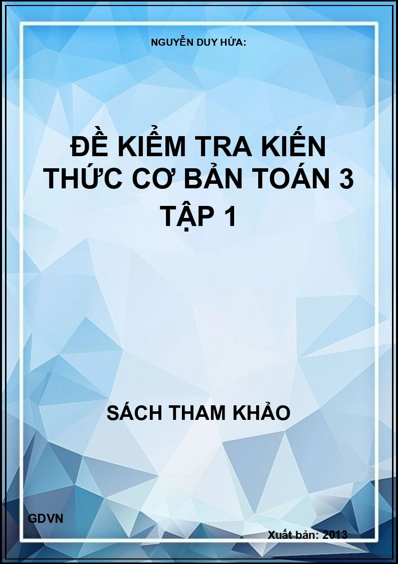 Đề Kiểm Tra Kiến Thức Cơ Bản Toán 3 - Tập 1