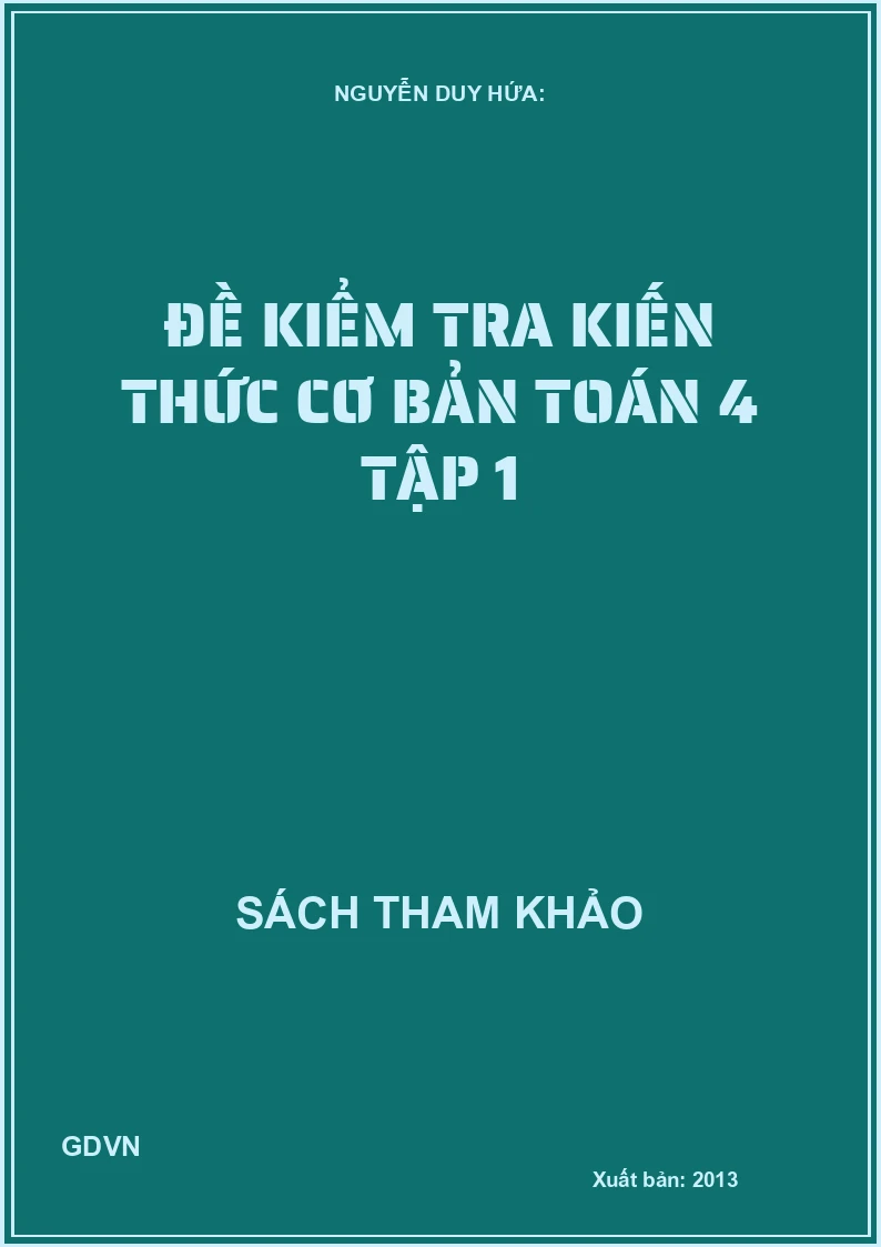 Đề Kiểm Tra Kiến Thức Cơ Bản Toán 4 - Tập 1